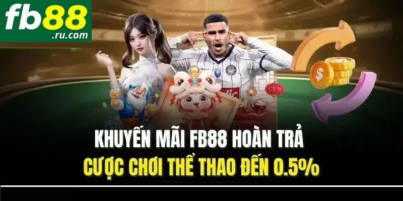 Nhà cái hỗ trợ hoàn trả thể thao không giới hạn lên đến 0.5%